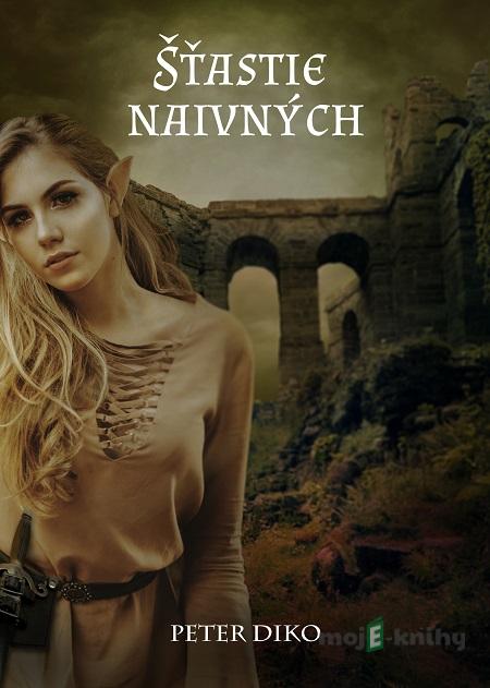 Šťastie naivných - Peter Diko Šťastie naivných - Peter Diko