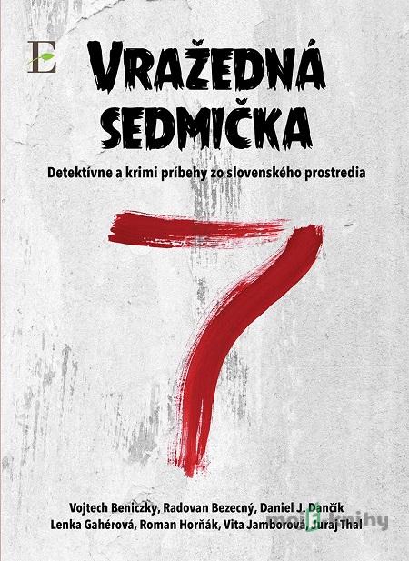 Vražedná sedmička - Vojtech Beniczky, Radovan Bezecný, Daniel J. Dančík, Lenka Gahérová, Roman Horňák, Vita Jamborová, Juraj Thal Vražedná sedmička - Vojtech Beniczky, Radovan Bezecný, Daniel J. Dančík, Lenka Gahérová, Roman Horňák, Vita Jamborová, Juraj Thal