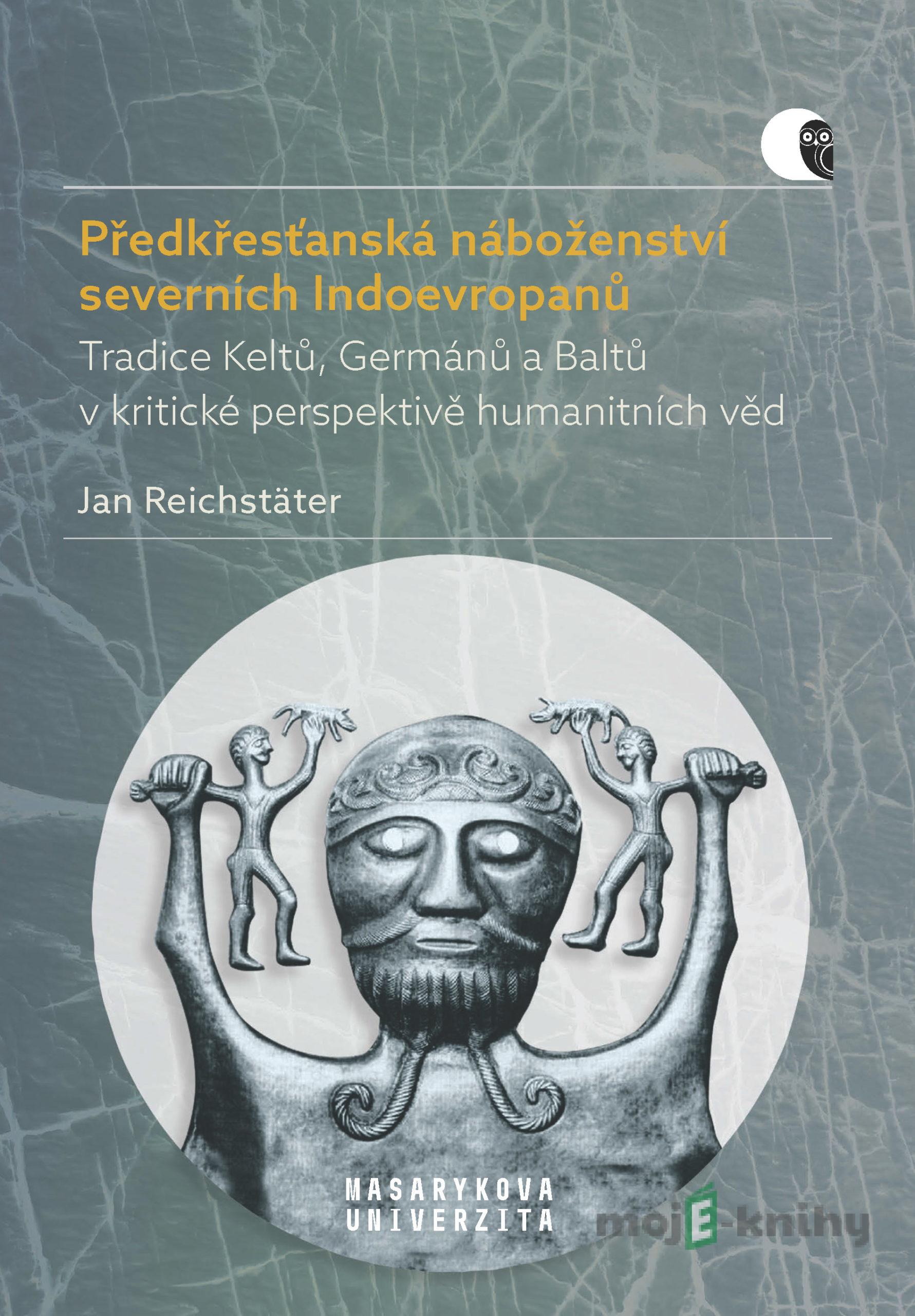 Předkřesťanská náboženství severních Indoevropanů - Jan Reichstäter Předkřesťanská náboženství severních Indoevropanů - Jan Reichstäter
