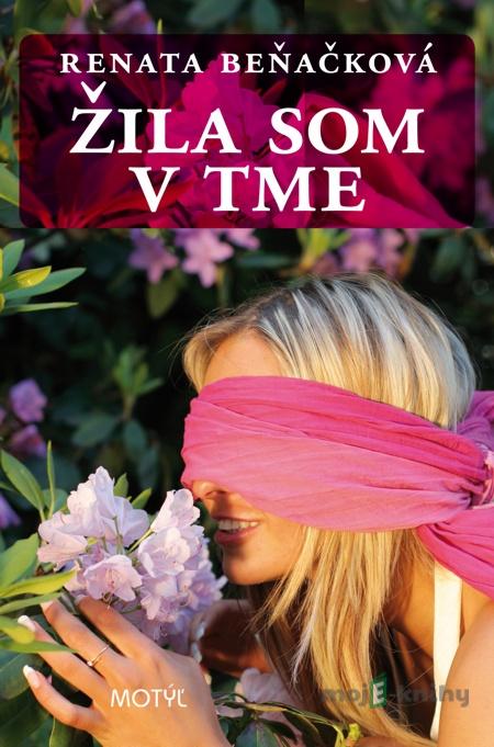 Žila som v tme - Renata Beňačková Žila som v tme - Renata Beňačková