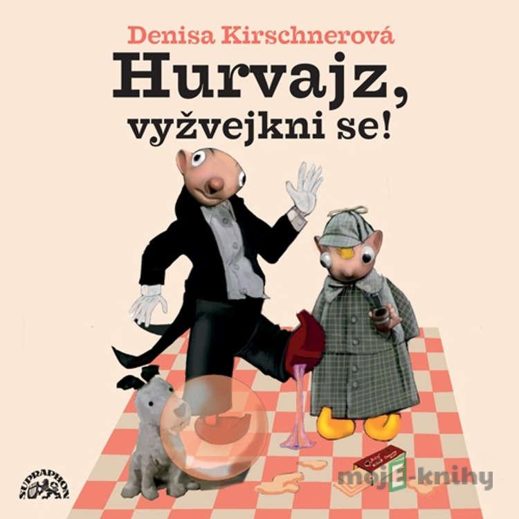 Hurvajz, vyžvejkni se! - Denisa Kirschnerová Hurvajz, vyžvejkni se! - Denisa Kirschnerová