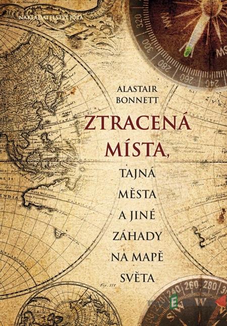 Ztracená místa, tajná města a jiné záhady na mapě světa - Alastair Bonnett Ztracená místa, tajná města a jiné záhady na mapě světa - Alastair Bonnett