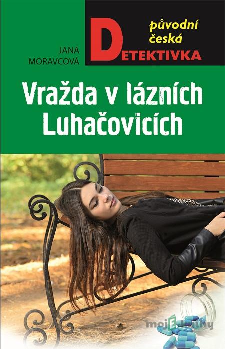Vražda v lázních Luhačovicích - Jana Moravcová Vražda v lázních Luhačovicích - Jana Moravcová