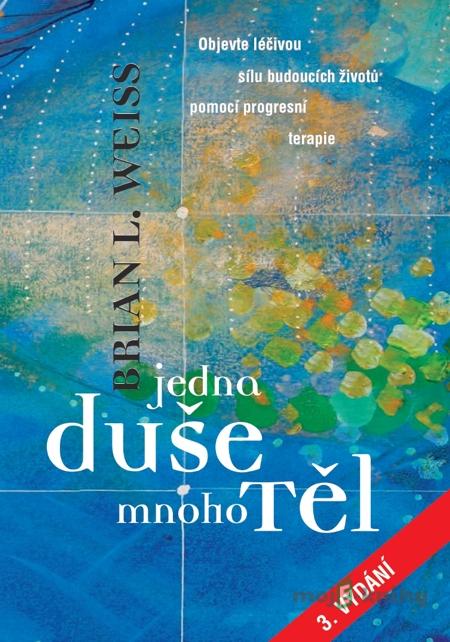 Jedna duše, mnoho těl - Brian L. Weiss Jedna duše, mnoho těl - Brian L. Weiss