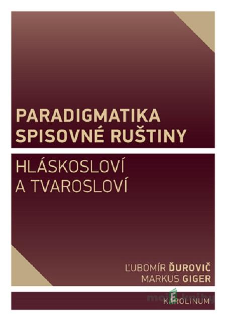 Paradigmatika spisovné ruštiny - Markus Giger, Ľubomír Ďurovič Paradigmatika spisovné ruštiny - Markus Giger, Ľubomír Ďurovič