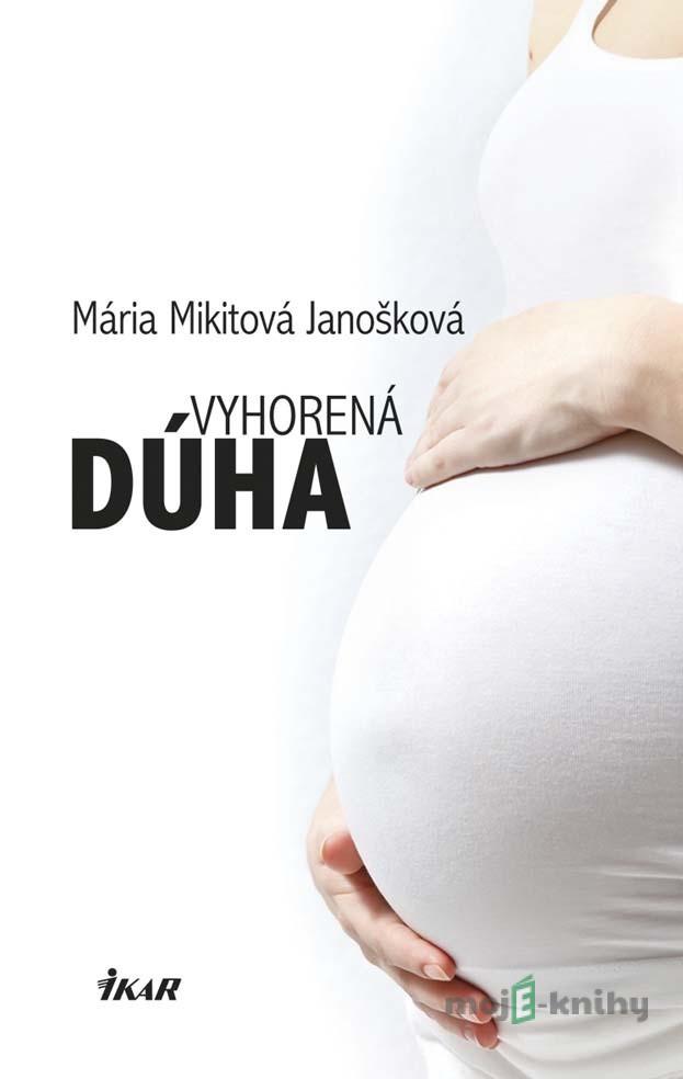 Vyhorená dúha - Mária Mikitová Janošková Vyhorená dúha - Mária Mikitová Janošková