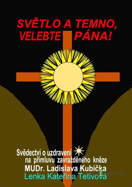 Světlo a temno, velebte pána! - Lenka Kateřina Tetivová Světlo a temno, velebte pána! - Lenka Kateřina Tetivová