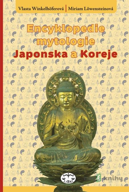 Encyklopedie mytologie Japonska a Koreje - Miriam Löwensteinová a Vlasta Winkelhöferová Encyklopedie mytologie Japonska a Koreje - Miriam Löwensteinová a Vlasta Winkelhöferová