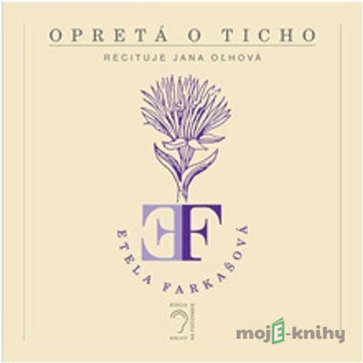 Opretá o ticho - Etela Farkašová Opretá o ticho - Etela Farkašová