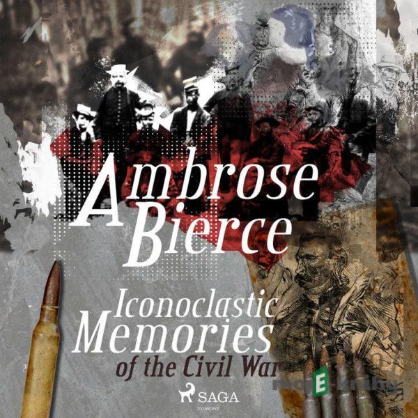 Iconoclastic Memories of the Civil War (EN) - Ambrose Bierce