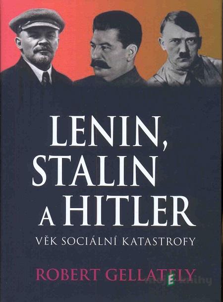 Lenin, Stalin a Hitler - Robert Gellately Lenin, Stalin a Hitler - Robert Gellately