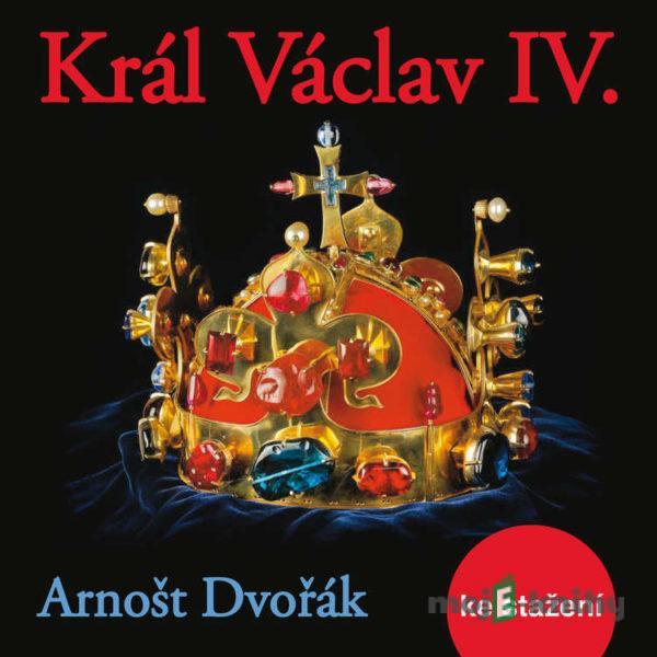 Král Václav IV. - Arnošt Dvořák