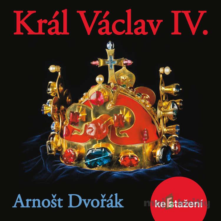 Král Václav IV. - Arnošt Dvořák Král Václav IV. - Arnošt Dvořák