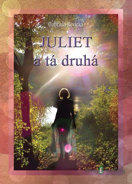 Juliet a tá druhá - Gabriela Revická Juliet a tá druhá - Gabriela Revická