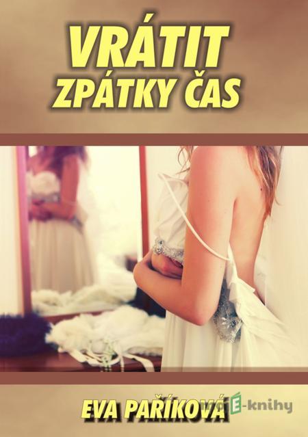 Vrátit zpátky čas - Eva Paříková Vrátit zpátky čas - Eva Paříková