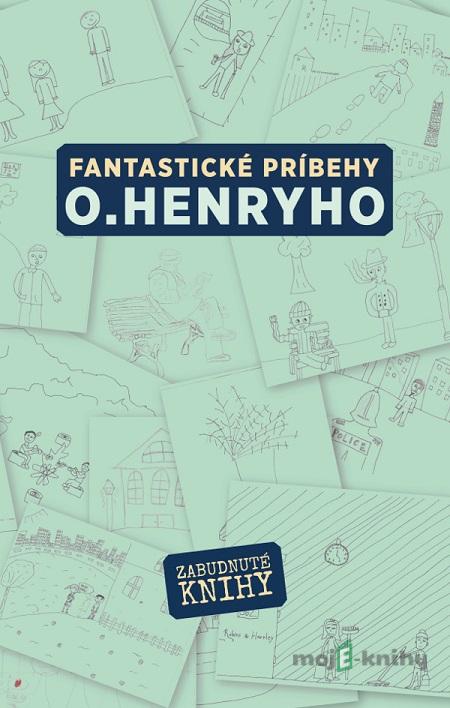 Fantastické príbehy O.Henryho - O.Henry Fantastické príbehy O.Henryho - O.Henry