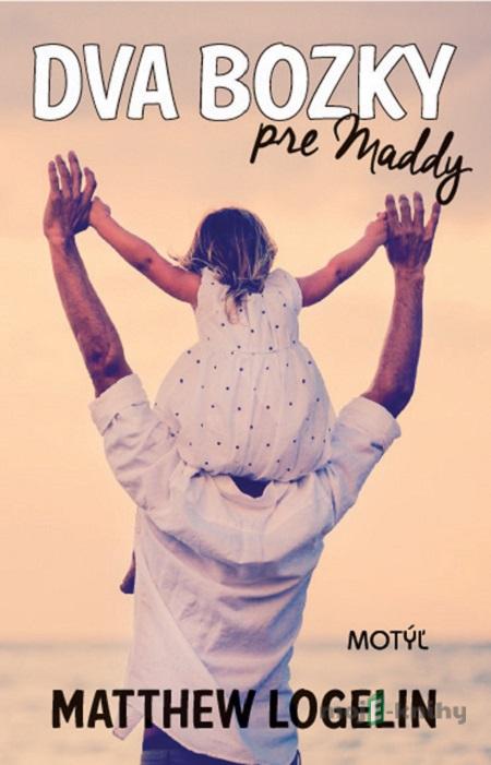 Dva bozky pre Maddy - Matt Logelin Dva bozky pre Maddy - Matt Logelin