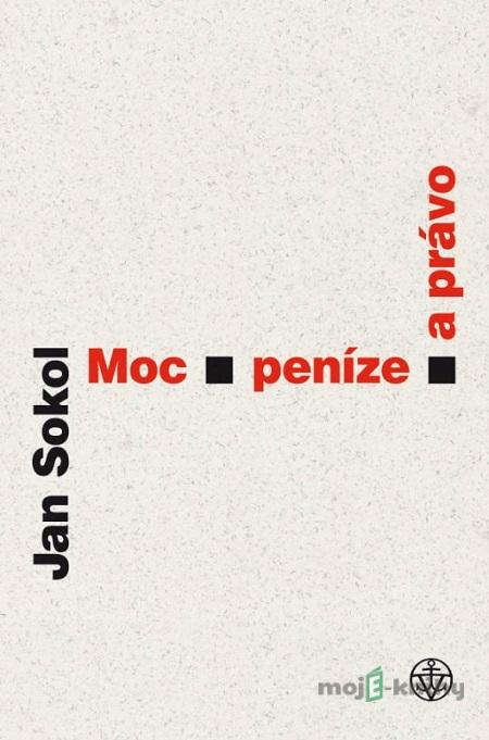 Moc, peníze a právo - Jan Sokol Moc, peníze a právo - Jan Sokol