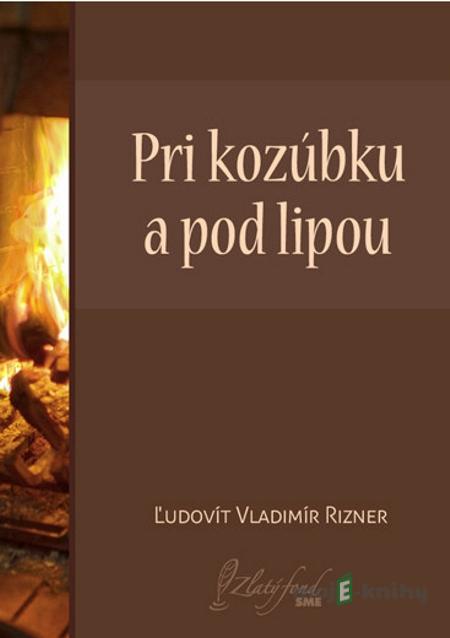 Pri kozúbku a pod lipou - Ľudovít V. Rizner Pri kozúbku a pod lipou - Ľudovít V. Rizner