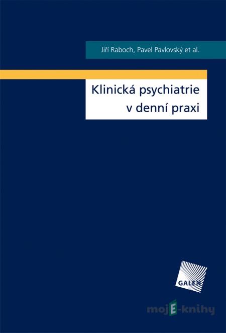 Klinická psychiatrie v denní praxi - Jiří Raboch, Pavel Pavlovský et al. Klinická psychiatrie v denní praxi - Jiří Raboch, Pavel Pavlovský et al.