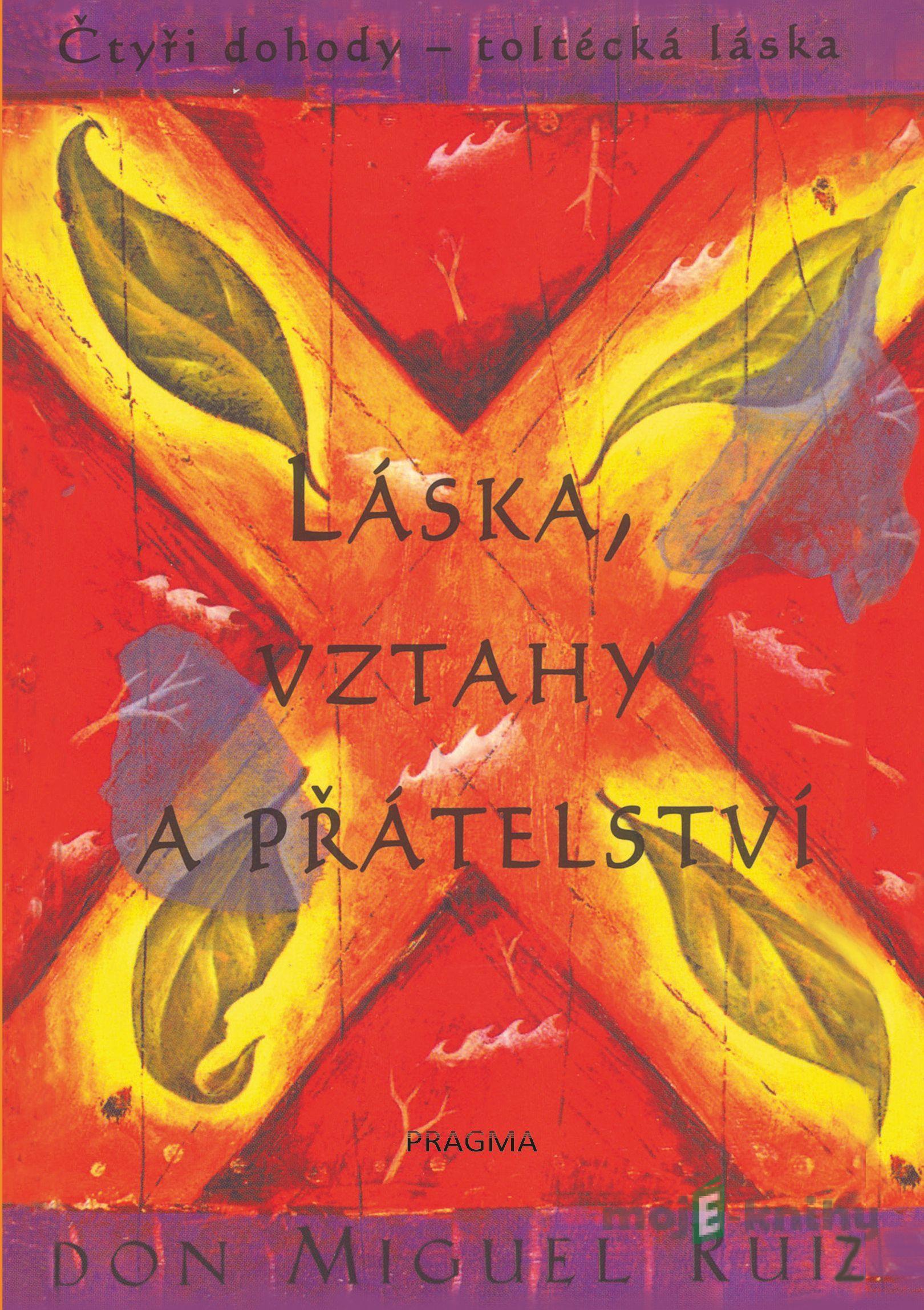 Láska, vztahy a přátelství - Don Miguel Ruiz Láska, vztahy a přátelství - Don Miguel Ruiz
