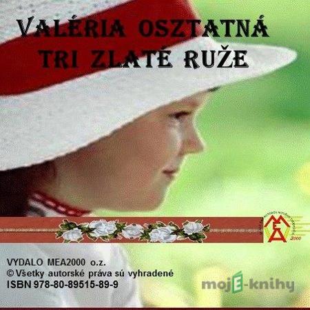Tri zlaté ruže - Valéria Osztatná Tri zlaté ruže - Valéria Osztatná