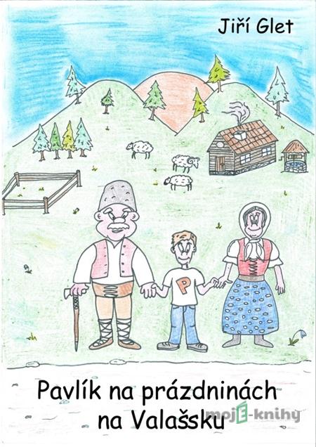 Pavlík na prázdninách na Valašsku - Jiří Glet Pavlík na prázdninách na Valašsku - Jiří Glet