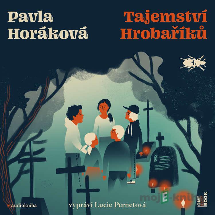Tajemství Hrobaříků - Pavla Horáková Tajemství Hrobaříků - Pavla Horáková
