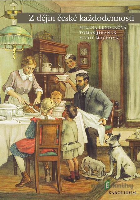 Z dějin české každodennosti. Život v 19. století - Milena Lenderová, Tomáš Jiránek, Marie Macková Z dějin české každodennosti. Život v 19. století - Milena Lenderová, Tomáš Jiránek, Marie Macková