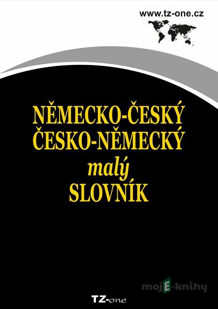 Německo-český/ česko-německý malý slovník - Kolektiv autorů Německo-český/ česko-německý malý slovník - Kolektiv autorů