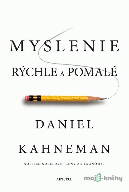 Myslenie rýchle a pomalé - Daniel Kahneman Myslenie rýchle a pomalé - Daniel Kahneman