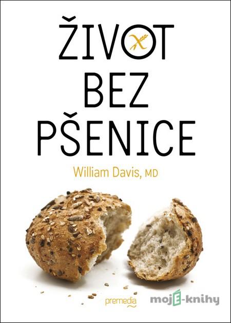 Život bez pšenice - William Davis Život bez pšenice - William Davis
