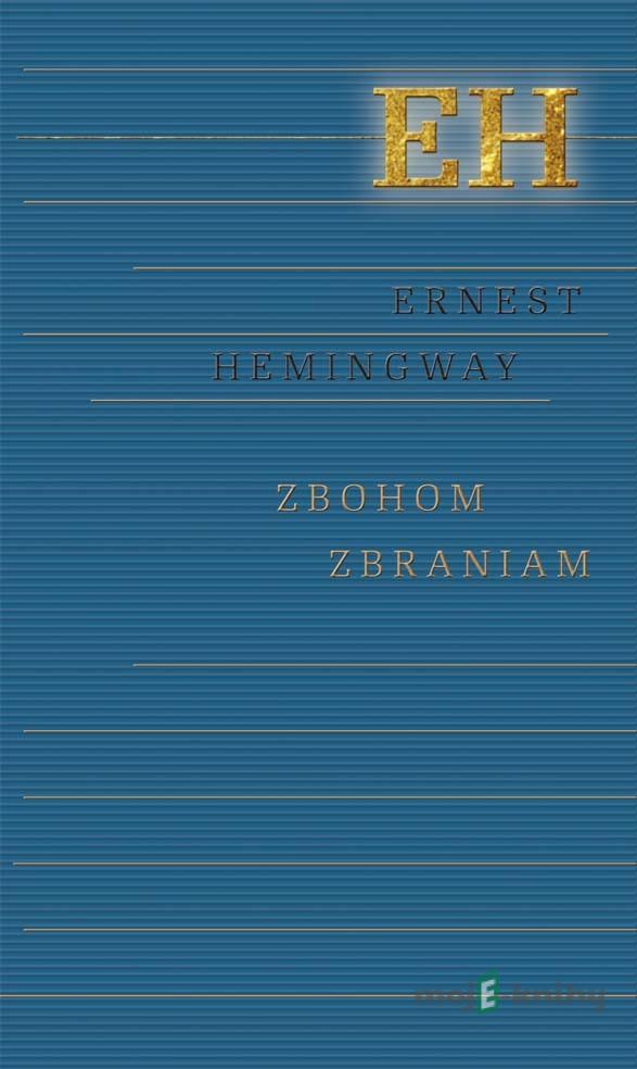 Zbohom zbraniam - Ernest Hemingway Zbohom zbraniam - Ernest Hemingway
