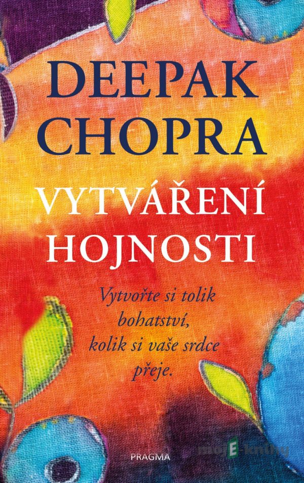 Vytváření hojnosti - Deepak Chopra