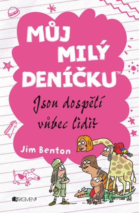 Můj milý deníčku – Jsou dospělí vůbec lidi? - Jim Benton Můj milý deníčku – Jsou dospělí vůbec lidi? - Jim Benton