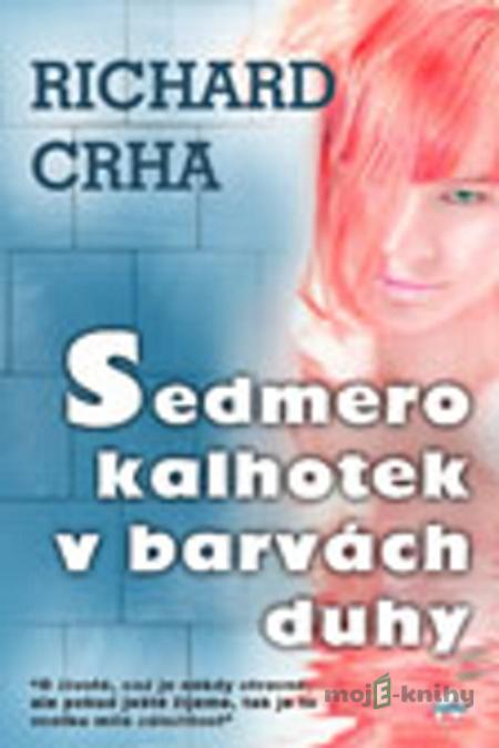 Sedmero kalhotek v barvách duhy - Richard Crha Sedmero kalhotek v barvách duhy - Richard Crha