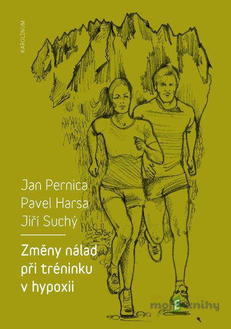 Změny nálad při tréninku v hypoxii - Jan Pernica, Pavel Harsa, Jiří Suchý Změny nálad při tréninku v hypoxii - Jan Pernica, Pavel Harsa, Jiří Suchý