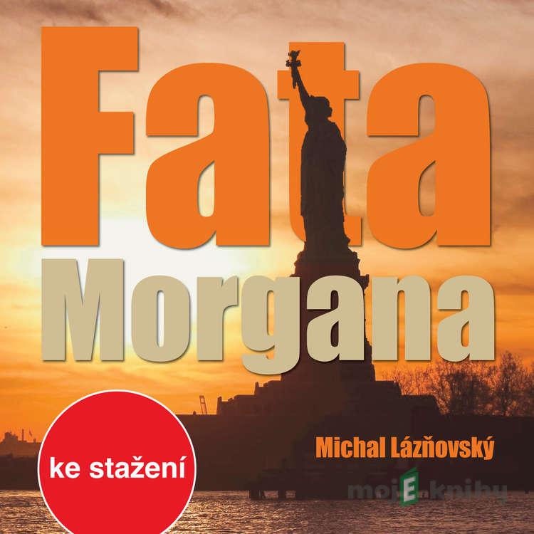Fata Morgana - Michal Lázňovský Fata Morgana - Michal Lázňovský