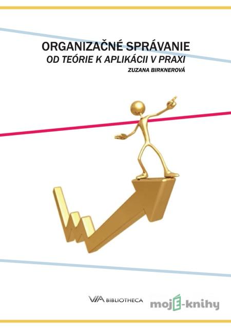 Organizačné správanie: Od teórie k aplikácii v praxi - PaedDr. Zuzana Birknerová, PhD. Organizačné správanie: Od teórie k aplikácii v praxi - PaedDr. Zuzana Birknerová, PhD.