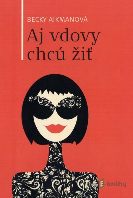 Aj vdovy chcú žiť - Becky Aikmanová Aj vdovy chcú žiť - Becky Aikmanová