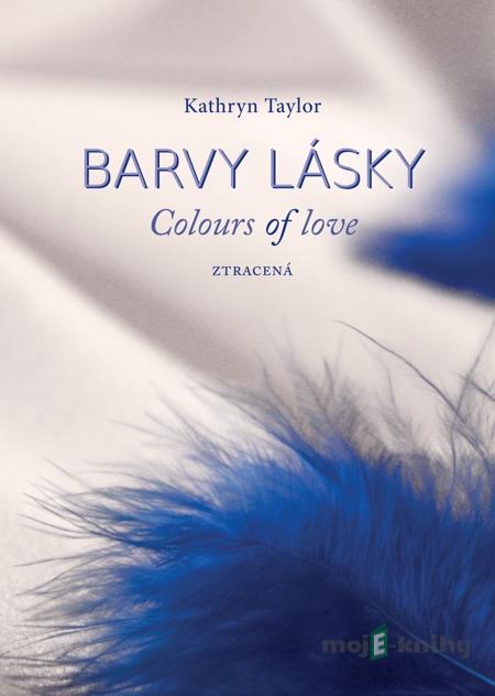 Barvy lásky - Ztracená - Kathryn Taylor Barvy lásky - Ztracená - Kathryn Taylor