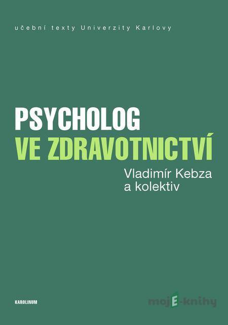 Psycholog ve zdravotnictví - Vladimír Kebza a kolektiv Psycholog ve zdravotnictví - Vladimír Kebza a kolektiv
