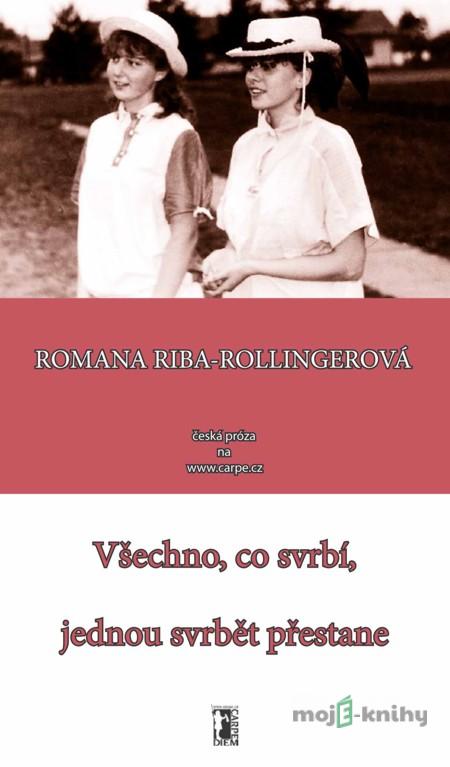 Všechno co svrbí, jednou svrbět přestane - Romana Riba-Rollingerová Všechno co svrbí, jednou svrbět přestane - Romana Riba-Rollingerová