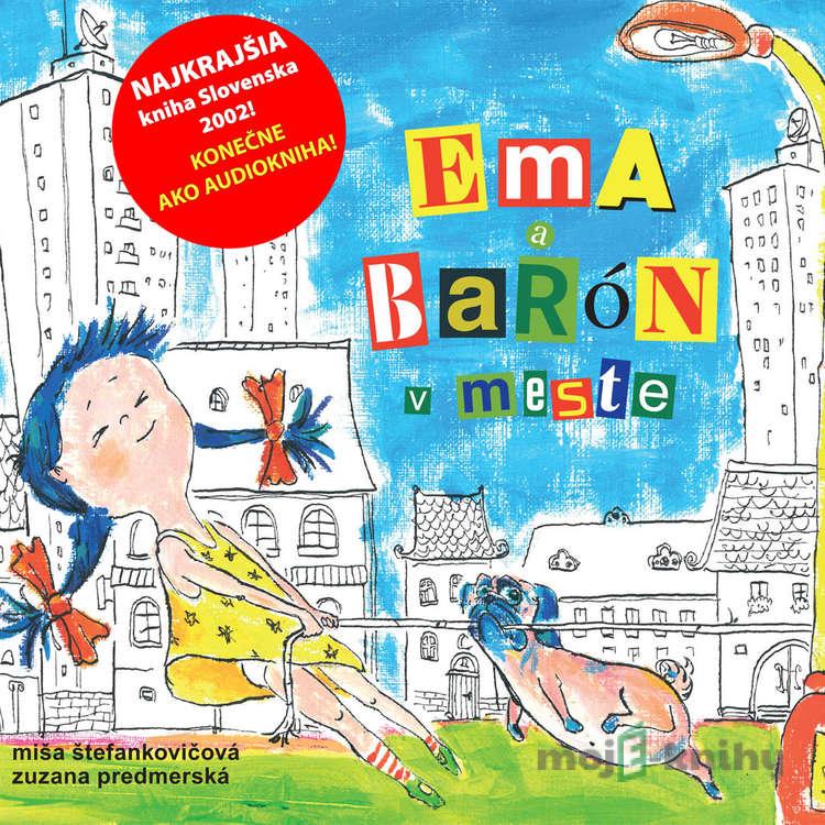 Ema a Barón v meste - Miša Štefankovičová, Zuzana Predmerská Ema a Barón v meste - Miša Štefankovičová, Zuzana Predmerská