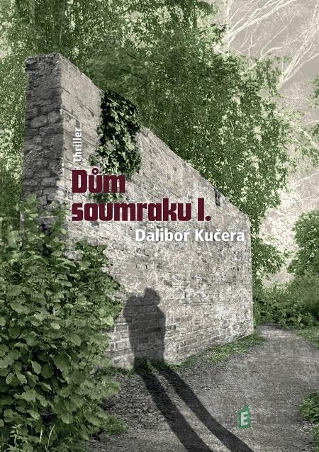 Dům soumraku I. - Dalibor Kučera Dům soumraku I. - Dalibor Kučera