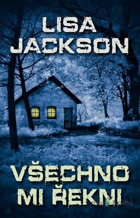 Všechno mi řekni - Lisa Jackson Všechno mi řekni - Lisa Jackson