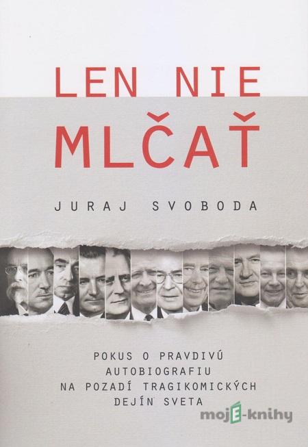 Len nie mlčať - Juraj Svoboda Len nie mlčať - Juraj Svoboda