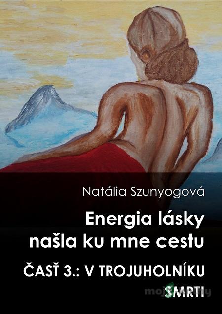 Energia lásky našla ku mne cestu - Natália Szunyogová Energia lásky našla ku mne cestu - Natália Szunyogová