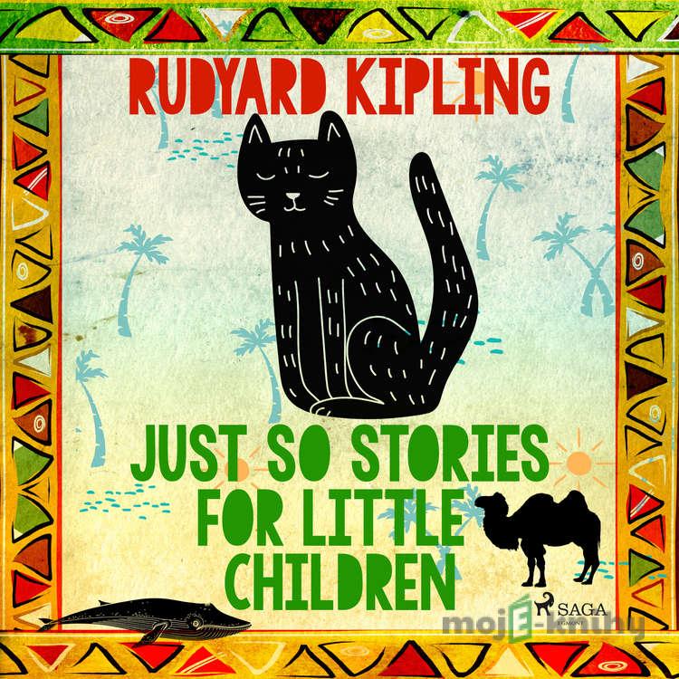 Just So Stories for Little Children (EN) - Rudyard Kipling Just So Stories for Little Children (EN) - Rudyard Kipling