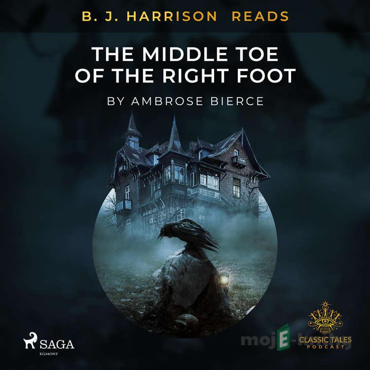 B. J. Harrison Reads The Middle Toe of the Right Foot (EN) - Ambrose Bierce B. J. Harrison Reads The Middle Toe of the Right Foot (EN) - Ambrose Bierce